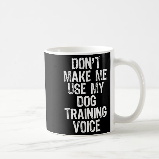 Don't Make Me Use My Dog Training Voice Trainer Fu コーヒーマグカップ (右)