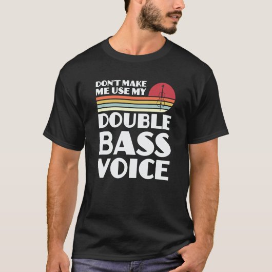 don't make me use my double bass voice double bass tシャツ (正面)