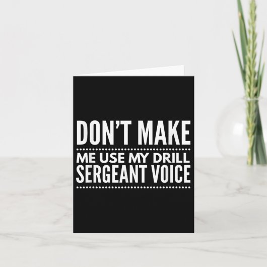 Don't Make Me Use My Drill Sergeant Voice Gift  カード (正面)