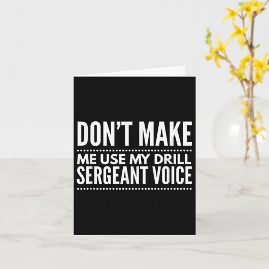 Don't Make Me Use My Drill Sergeant Voice Gift  カード (黄色い花)