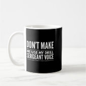 Don't Make Me Use My Drill Sergeant Voice Gift コーヒーマグカップ (左)