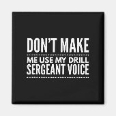 Don't Make Me Use My Drill Sergeant Voice Gift  マグネット (正面)