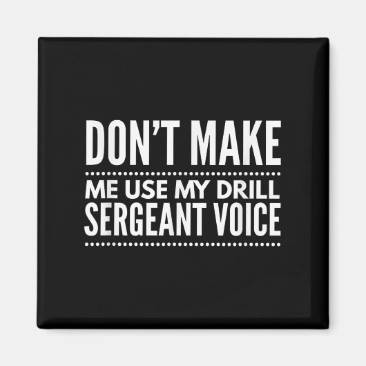 Don't Make Me Use My Drill Sergeant Voice Gift  マグネット (正面)