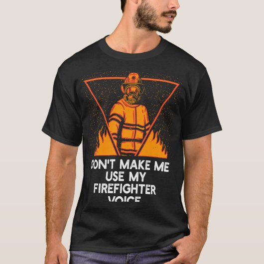 Dont Make Me Use My Firefighter Voice Retired Fire Tシャツ (正面)