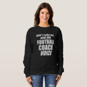 Don't Make Me Use My Football Coach Voice Womens M スウェットシャツ (正面フル)