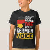Don't Make Me Use My German Voice Funny Germany De Tシャツ (正面)