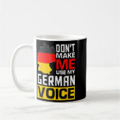 Dont Make Me Use My German Voice Germany Deutsc  コーヒーマグカップ (左)