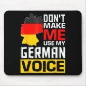 Dont Make Me Use My German Voice Germany Deutsc _1 マウスパッド (正面)