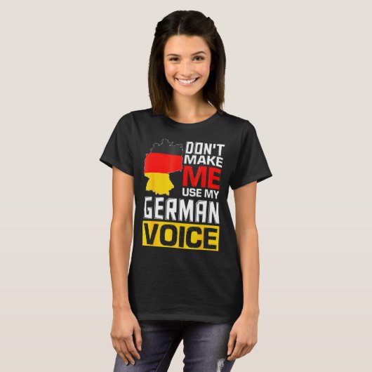 Dont Make Me Use My German Voice Germany Deutsc _1 Tシャツ (正面フル)