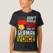 Dont Make Me Use My German Voice Germany Deutsc _1 Tシャツ (正面)