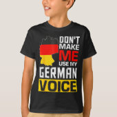 Dont Make Me Use My German Voice Germany Deutsc  Tシャツ (正面)