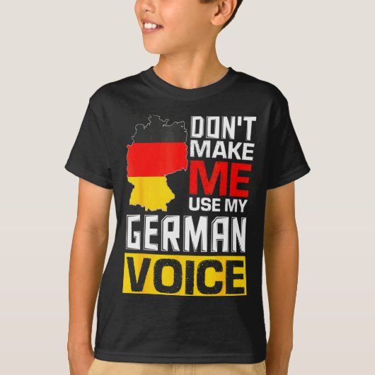 Dont Make Me Use My German Voice Germany Deutsc  Tシャツ (正面)