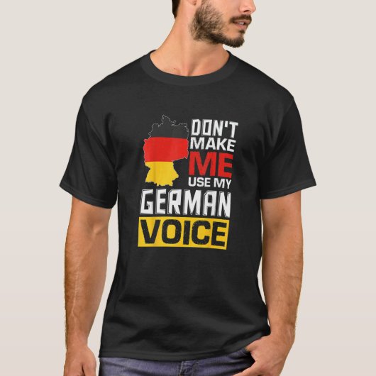 Don't Make Me Use My German Voice Germany Deutsch Tシャツ (正面)
