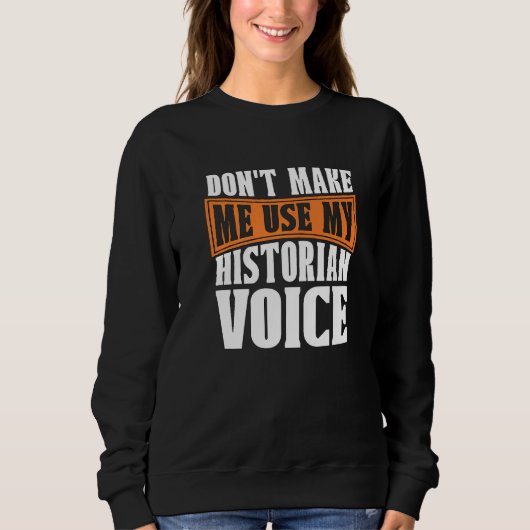 Don't Make Me Use My Historian Researcher History  スウェットシャツ (正面)