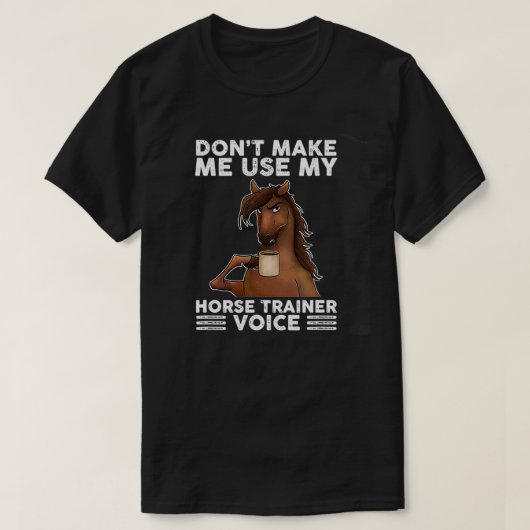 Don't Make Me Use My Horse Trainer Voice equestria Tシャツ (デザイン正面)