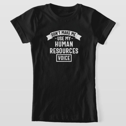 dont make me use my hr voice, funny job tシャツ (レイダウン)
