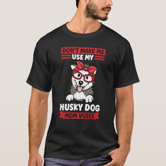 don't make me use my husky dog mom voice husky mom tシャツ (正面)