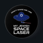Don't Make Me Use My Jewish Space Laser 缶バッジ<br><div class="desc">Don’t Make Me Use My Jewish Space Laser. Poke fun at Republican conspiracy theories about Jews with this political parody design. Great for UFO fans and science fiction lovers! Features a sci-fi flying saucer with a Star of David firing a laser beam in outer space.</div>