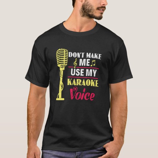 Don't Make Me Use My Karaoke Voice Party Karaoke S Tシャツ (正面)