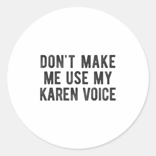 Don't Make Me Use My Karen Voice Sarcastic Quote S ラウンドシール (正面)