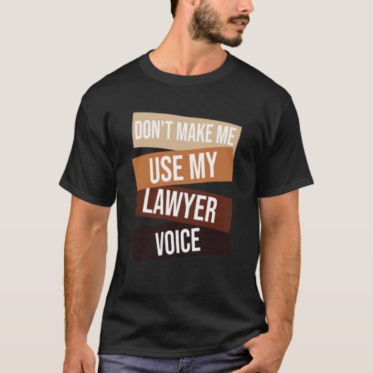 Don't make me use my lawyer voice  Lawyer quote Id Tシャツ (正面)