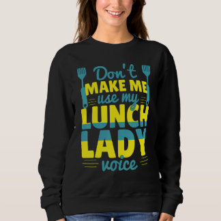 Don't Make Me Use My Lunch Lady Voice Food   Schoo スウェットシャツ