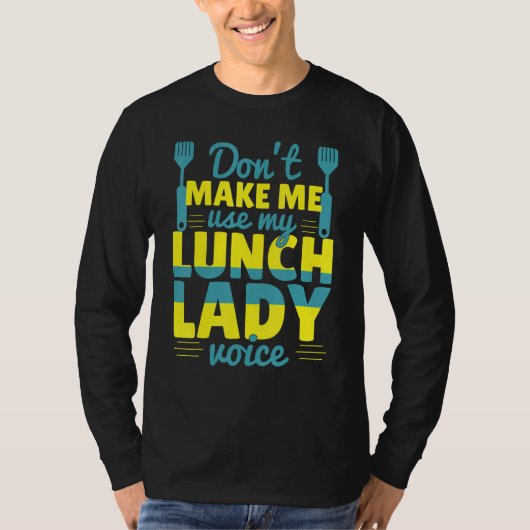 Don't Make Me Use My Lunch Lady Voice Food Schoo Tシャツ (正面)