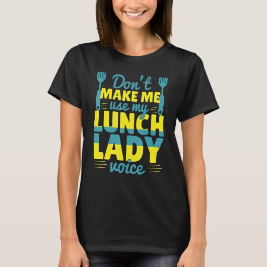 Don't Make Me Use My Lunch Lady Voice Food Schoo Tシャツ (正面)