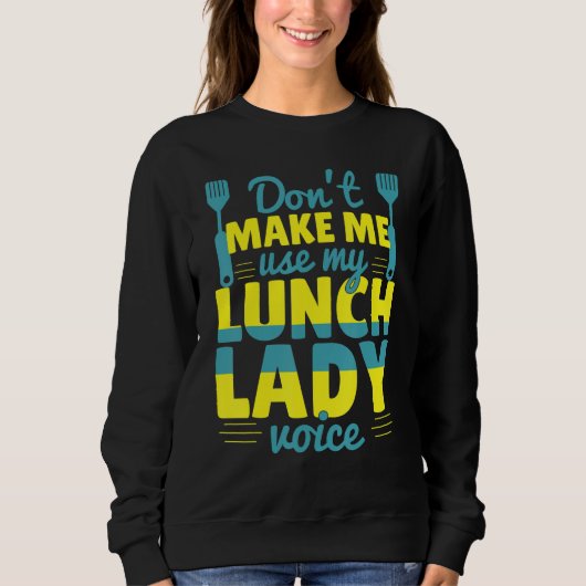Don't Make Me Use My Lunch Lady Voice Food School スウェットシャツ (正面)