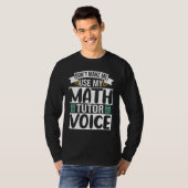 Don't Make Me Use My Math Tutor Voice Tシャツ (正面フル)