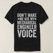 Don't Make Me Use My Mechanical Engineer Voice Fun Tシャツ (デザイン正面)