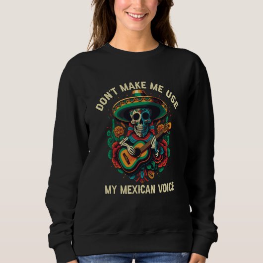 Don't Make Me Use My Mexican Voice Mexico Pride  1 スウェットシャツ (正面)