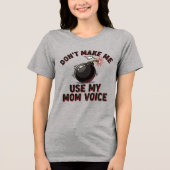 Don't Make Me Use My Mom Voice トライブレンドＴシャツ (正面)
