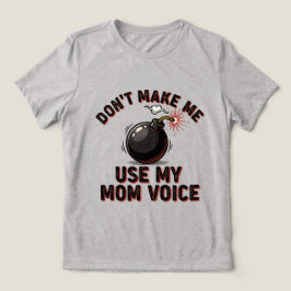 Don't Make Me Use My Mom Voice トライブレンドＴシャツ