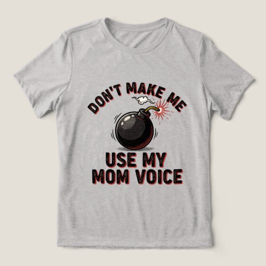 Don't Make Me Use My Mom Voice トライブレンドＴシャツ (デザイン正面)