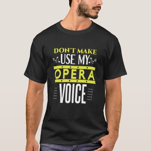 Don't Make Me Use My Opera Voice Opera and theate Tシャツ (正面)