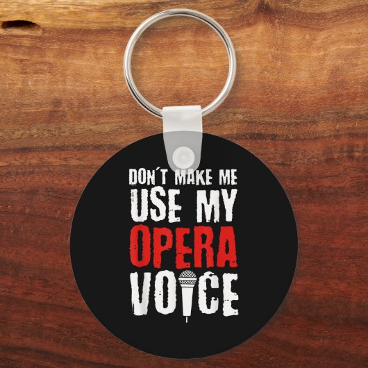 Don't Make Me Use My Opera Voice Opera Singer  キーホルダー (正面)