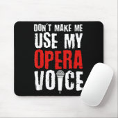 Don't Make Me Use My Opera Voice Opera Singer  マウスパッド (マウス)