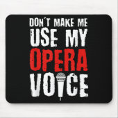 Don't Make Me Use My Opera Voice Opera Singer  マウスパッド (正面)
