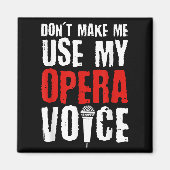 Don't Make Me Use My Opera Voice Opera Singer  マグネット (正面)