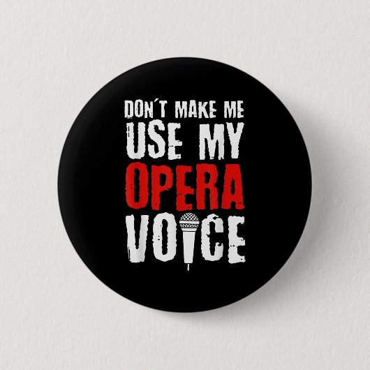 Don't Make Me Use My Opera Voice Opera Singer  缶バッジ (正面)