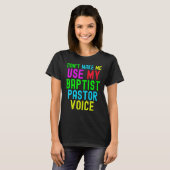 Don't Make Me Use My Pastor Voice for Baptist Prea Tシャツ (正面フル)