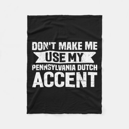 Don't Make Me Use My Pennsylvania Dutch Accent  フリースブランケット (正面)