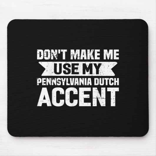 Don't Make Me Use My Pennsylvania Dutch Accent  マウスパッド (正面)