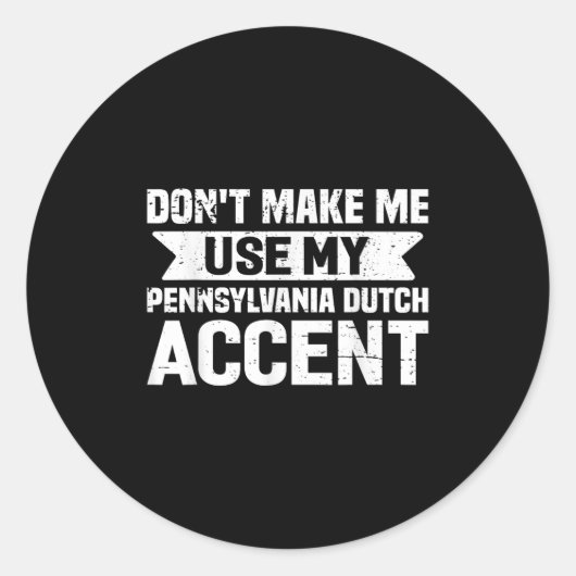 Don't Make Me Use My Pennsylvania Dutch Accent  ラウンドシール (正面)