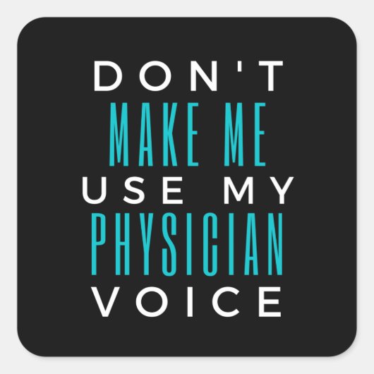 Don't Make Me Use My Physician Voice スクエアシール (正面)