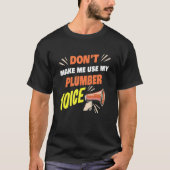 Don't Make Me Use My Plumber Voice Funny Plumber S Tシャツ (正面)