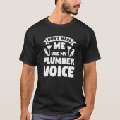 Don't Make Me Use My Plumber Voice Plumbing Plumbe Tシャツ (正面)