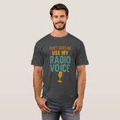 Dont Make Me Use My Radio Voice Funny Broadcaster Tシャツ (正面フル)