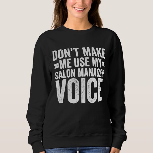 Don't Make Me Use My Salon Manager Voice スウェットシャツ (正面)